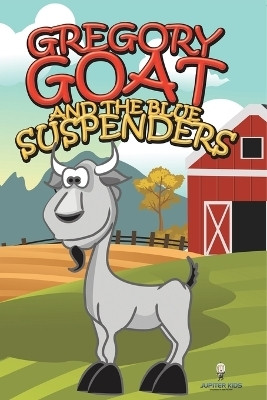 Gregory Goat and the Blue Suspenders(English, Paperback, Jupiter Kids)