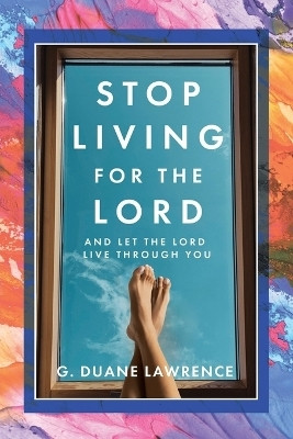 Stop Living for the Lord(English, Paperback, Lawrence G Duane)