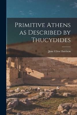 Primitive Athens as Described by Thucydides(English, Paperback, Harrison Jane Ellen)