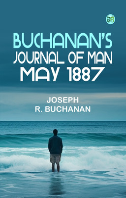 Buchanan's Journal of Man, May 1887(Paperback, JOSEPH R. BUCHANAN)