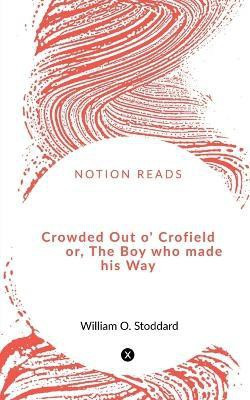 Crowded Out o' Crofield or, The Boy who made his Way(English, Paperback, Optic Oliver)
