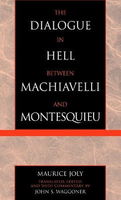 The Dialogue in Hell between Machiavelli and Montesquieu(English, Hardcover, Joly Maurice)