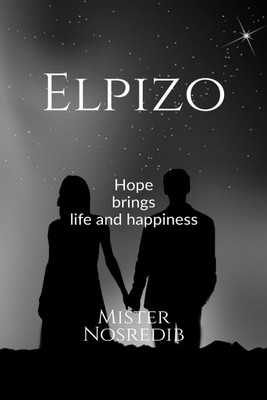 Elpizo  - Hope brings life and happiness(English, Paperback, Mister Nosredib)