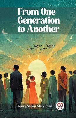 From One Generation to Another (Edition2023)(English, Paperback, Merriman Henry Seton)