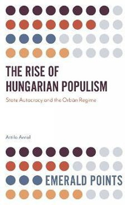The Rise of Hungarian Populism(English, Electronic book text, Antal Attila)