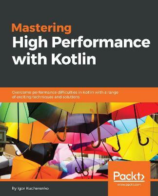 Mastering High Performance with Kotlin(English, Electronic book text, Kucherenko Igor)