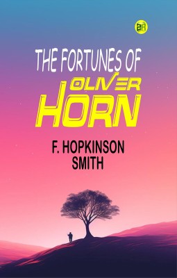 The Fortunes of Oliver Horn(Paperback, F. Hopkinson Smith)