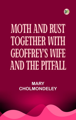 Moth and Rust Together with Geoffrey's Wife and The Pitfall(Paperback, Mary Cholmondeley)