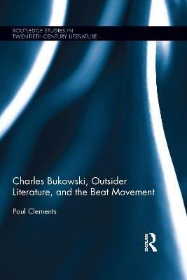 Charles Bukowski, Outsider Literature, and the Beat Movement(English, Electronic book text, Clements Paul)