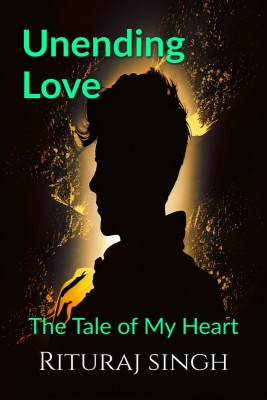 Unending Love  - The Tale of My Heart(English, Paperback, Rituraj Singh)