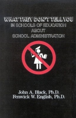 What They Don't Tell You in Schools of Education about School Administration(English, Paperback, Black John A.)