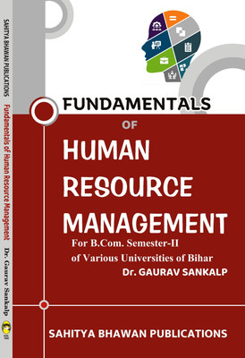 Fundamentals of Human Resource Management For B.Com. IInd Semester of Babasaheb Bhimrao Ambedkar Bihar University, Bhupendra Narayan Mandal University, Jai Prakash University, Lalit Narayan Mithila University, Magadh University, Munger University, Patliputra University, Patna University, Purnea Univ Fundamentals of Human Resource Management For B.Com. IInd Semester of Babasaheb Bhimrao Ambedkar Bihar University, Bhupendra Narayan Mandal University, Jai Prakash University, Lalit Narayan Mithila University, Magadh University, Munger University, Patliputra University, Patna University, Purnea Univ