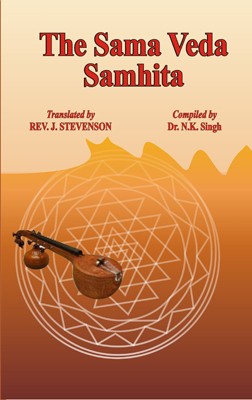 The Sama Veda Samhita(Hardcover, Translated in English by REV.J. STEVENSON, Compiledby Dr. N.K.Singh)