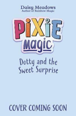 Pixie Magic: Dotty and the Sweet Surprise(English, Paperback, Meadows Daisy)