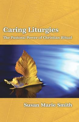Caring Liturgies(English, Paperback, Smith Susan Marie)
