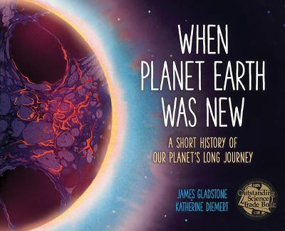 When Planet Earth Was New: A Short History of Our Planet's Long Journey(English, Paperback, Gladstone James)