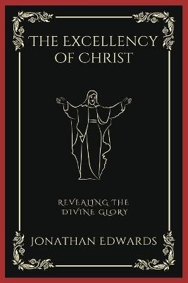 The Excellency of Christ(English, Paperback, Edwards Jonathan)