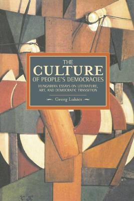 Culture Of People's Democracy, The: Hungarian Essays On Literature, Art, And Democratic Transition, 1945-1948(English, Paperback, Lukacs Gyorgy)