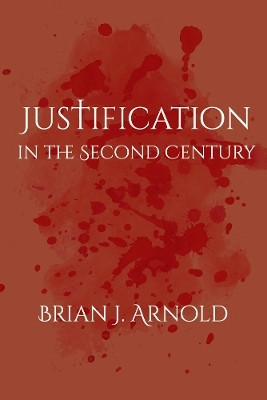 Justification in the Second Century(English, Paperback, Arnold Brian J.)