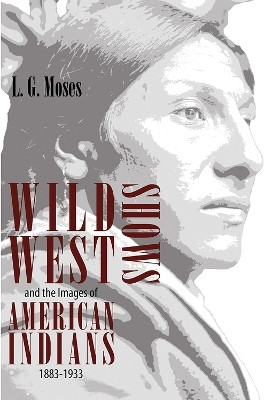 Wild West Shows and the Images of American Indians, 1883-1933(English, Paperback, Moses L.G.)