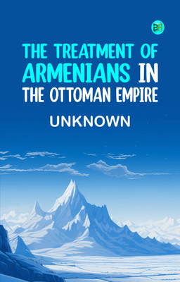 The treatment of Armenians in the Ottoman Empire(Paperback, Unknown)