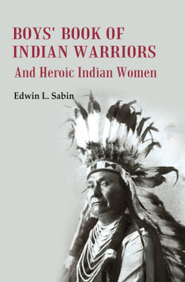 Boys' Book of Indian Warriors: And Heroic Indian Women(Paperback, Edwin L. Sabin)