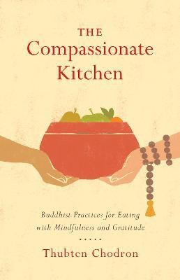 The Compassionate Kitchen(English, Paperback, Chodron Thubten)