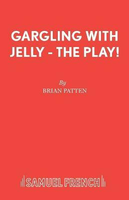 Gargling with Jelly: Play(English, Paperback, Patten Brian)