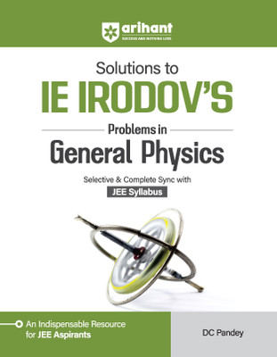 Arihant Solutions to IE IRODOV'S Problem in Genral Physics Selective & Complete Sync with JEE Syllabus(Paperback, DC Pandey)