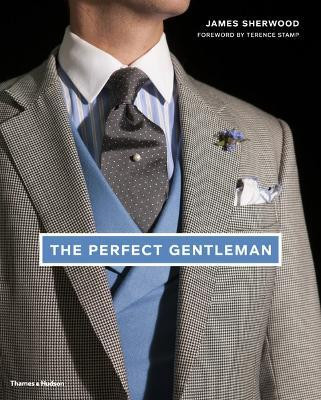 The Perfect Gentleman  - The Pursuit of Timeless Elegance and Style in London(English, Hardcover, Sherwood James)