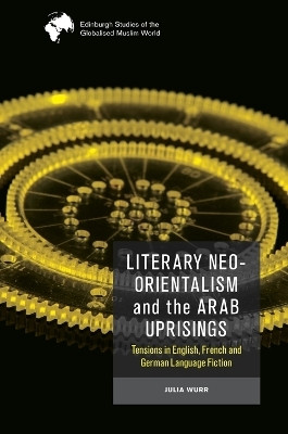 Literary Neo-Orientalism and the Arab Uprisings(English, Paperback, Wurr Julia)