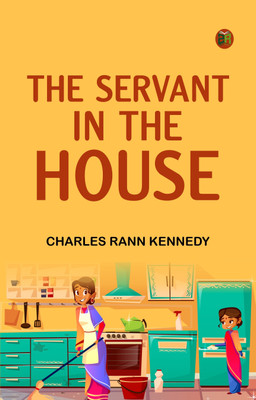 The Servant in the House(Paperback, Charles Rann Kennedy)