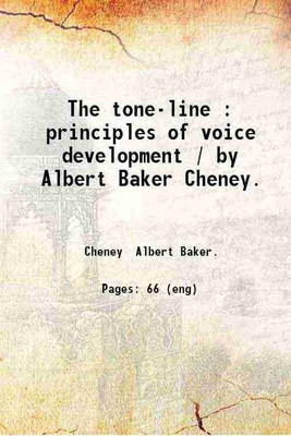 The tone-line : principles of voice development / by Albert Baker Cheney. 1896 [Hardcover](Hardcover, Cheney Albert Baker.)