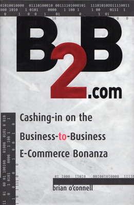 B2B.Com: Cashing-In on the Business-To-Business E-Commerce Bonanza(Paperback, Brian O'Connell)