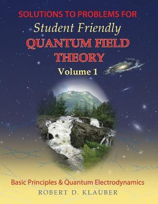 Solutions to Problems for Student Friendly Quantum Field Theory(English, Paperback, Klauber Robert D.)