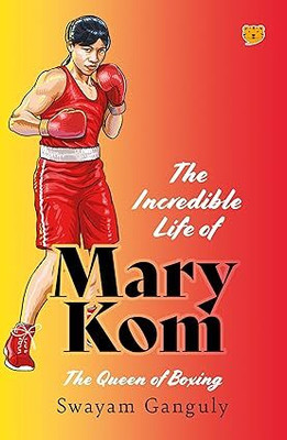 THE INCREDIBLE LIFE OF MARY KOM(Paperback, Swayam Ganguly)