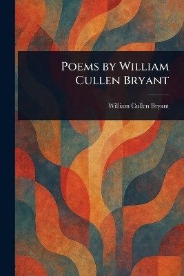 Poems by William Cullen Bryant(English, Paperback, Bryant William Cullen)