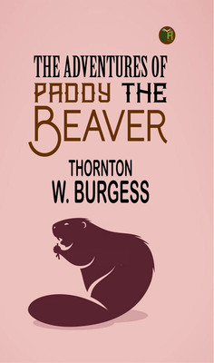 The Adventures of Paddy the Beaver(Paperback, Thornton W. Burgess)