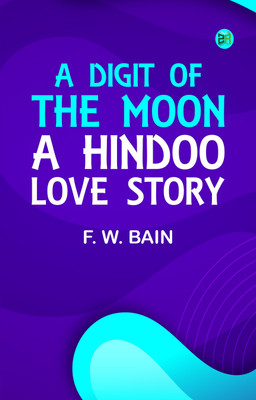 A Digit of the Moon: A Hindoo Love Story(Paperback, F. W. Bain)