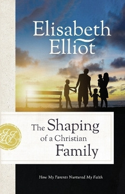 Shaping of a Christian Family(English, Paperback, Elliot Elisabeth)