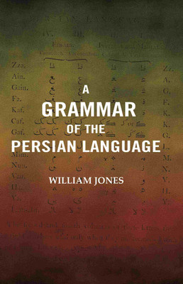 A Grammar of the Persian Language(Paperback, William Jones)