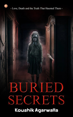 Buried Secrets : Love, Death And The Truth That Haunted Them(Paperback, Koushik Agarwalla)