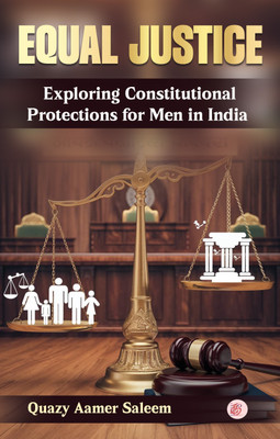 Equal Justice: Exploring Constitutional Protections for Men in India(Paperback, Quazy Aamer Saleem)