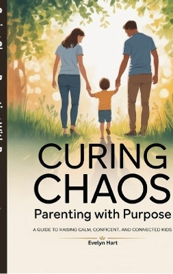 Curing Chaos, Parenting With Purpose(English, Hardcover, Evelyn Hart)