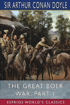 The Great Boer War, Part 1 (Esprios Classics)(English, Paperback, Doyle Arthur Conan Sir)