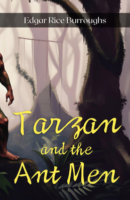 Tarzan and the Ant Men by Edgar Rice Burroughs: Savage Thrills in a World Unknown(Paperback, Edgar Rice Burroughs)