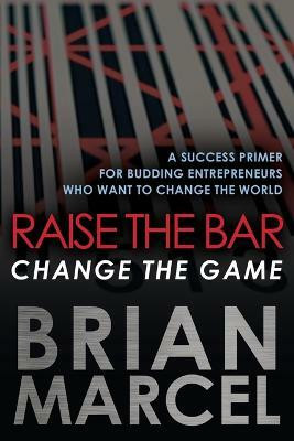 Raise the Bar, Change the Game(English, Paperback, Marcel Brian)