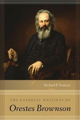 The Catholic Writings of Orestes Brownson(English, Hardcover, Federici Michael P.)