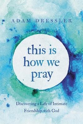 This Is How We Pray(English, Paperback, Dressler Adam)