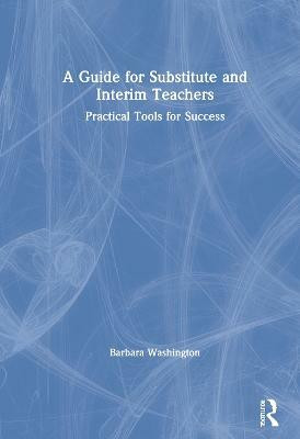 A Guide for Substitute and Interim Teachers(English, Hardcover, Washington Barbara)